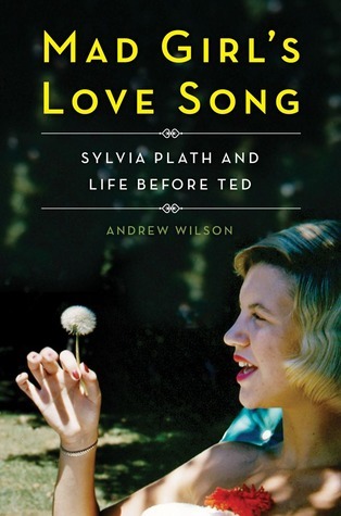 image mad girl's love song sylvia plath and life before ted andrew wilson