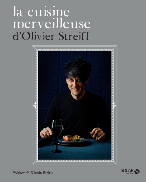 image couverture la cuisine merveilleuse d'olivier streiff éditions solar