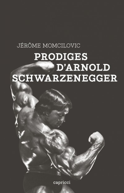 image couverture prodiges d'arnold schwarzenegger jérôme momcilovic éditions capricci