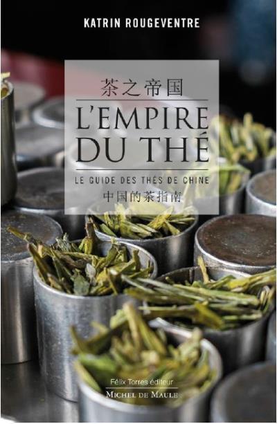 image couverture l'empire du thé le guide des thés de chine katrin rougeventre éditions michel de maule félix torres éditeur