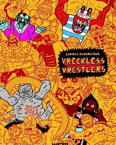 [Critique] Vreckless Vrestlers – Tukasz Kowalczuk
  