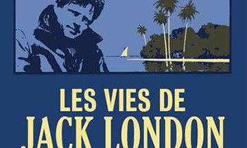 [Critique] Les vies de Jack London — Michel Viotte & Noël Mauberret
