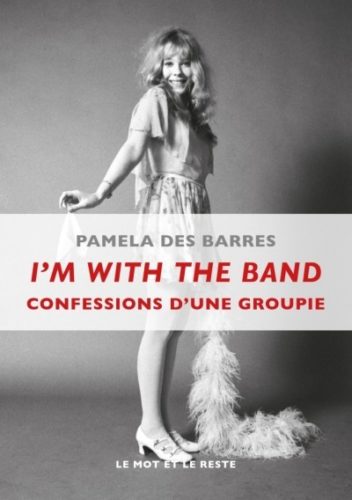 [Critique] I'm with the Band : Confessions d'une groupie — Pamela Des Barres