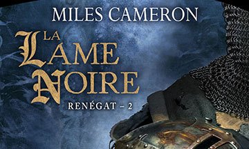 [Critique] Renégat T2 : La Lame Noire – Miles Cameron
  