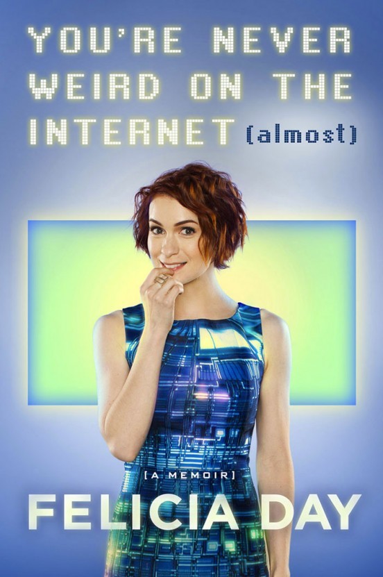 [Review] You’re Never Weird on the Internet (almost) — Felicia Day
  