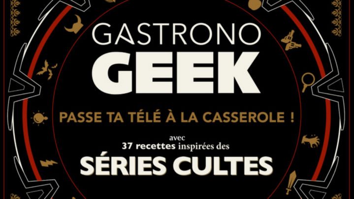 [Critique] Gastronogeek spécial séries cultes — T. Villanova & M. Bourge
  