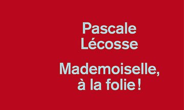 [Critique] Mademoiselle, à la folie — Pascale Lécosse
  