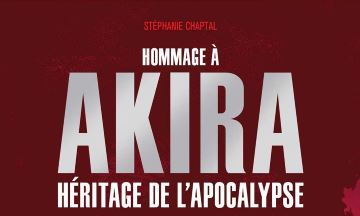 [Critique] Hommage à Akira – Stéphanie Chaptal
  