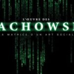 L'Œuvre des Wachowski, La matrice d'un art social, par l'équipe du Ciné-club de Monsieur Bobine