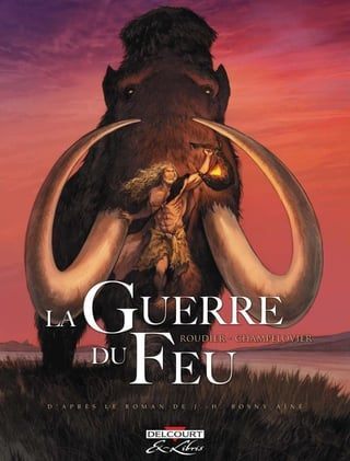 L'adaptation en BD de La Guerre du feu par Emmanuel Roudier (Editions Delcourt).