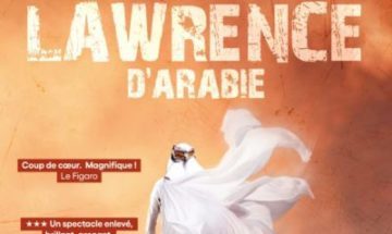 [Théâtre] Lawrence d'Arabie : Une aventure humaine et géopolitique intense