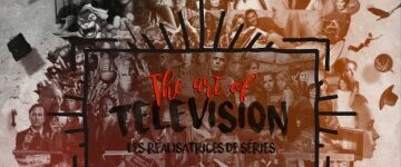 [Critique] The Art of Television saison 3 : OCS rend hommage aux réalisatrices de séries