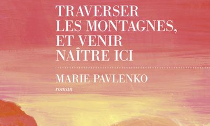 [Critique Livre] Traverser les montagnes et venir naître ici – Marie Pavlenko
  