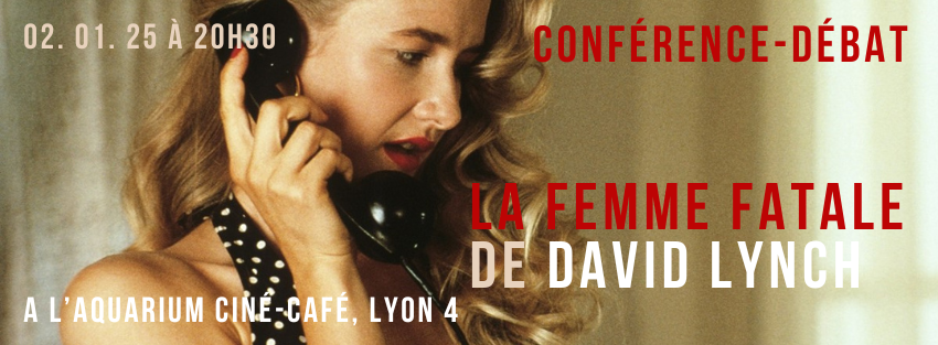 conférence-débat sur la femme fatale par david lynch le 2 janvier 2025 à lyon par cécile desbrun culturellement vôtre photo sailor et lula laura dern