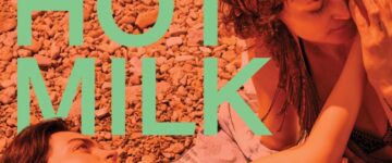 [Critique] Hot Milk : entre douleur enfouie et désir de liberté