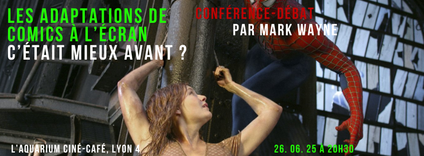 conférence culturellement vôtre adaptation de comics à l'écran c'était mieux avant aquarium ciné-café lyon 26 juin 2025 spiderman